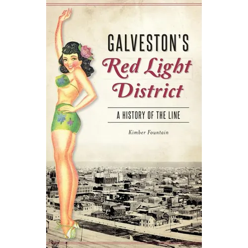 Galveston's Red Light District: A History of the Line - Hardcover