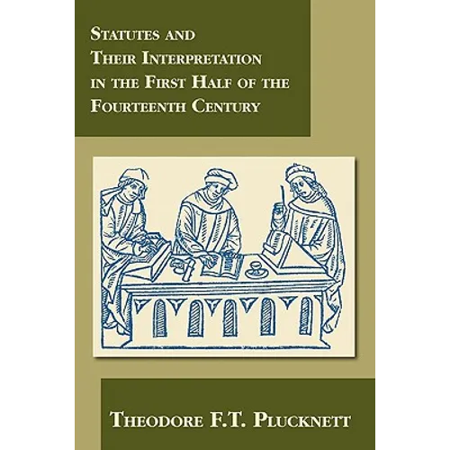 Statutes and Their Interpretation in the First Half of the Fourteenth Century - Paperback