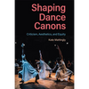 Shaping Dance Canons: Criticism, Aesthetics, and Equity - Hardcover