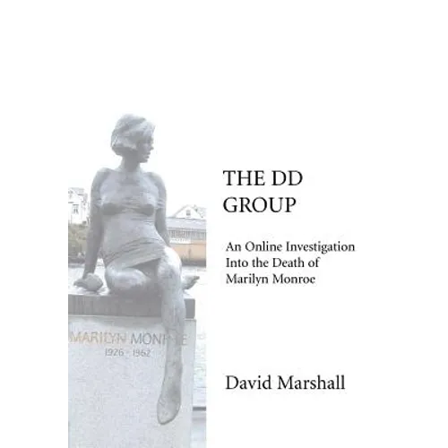 The DD Group: An Online Investigation Into the Death of Marilyn Monroe - Hardcover