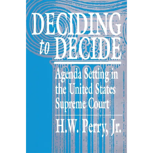 Deciding to Decide: Agenda Setting in the United States Supreme Court - Paperback