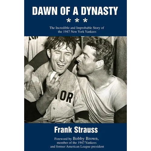 Dawn of a Dynasty: The Incredible and Improbable Story of the 1947 New York Yankees - Hardcover