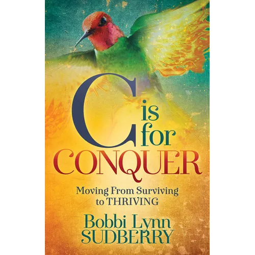 C Is for Conquer: Dealing with Cancer and Still Embracing Life - Paperback