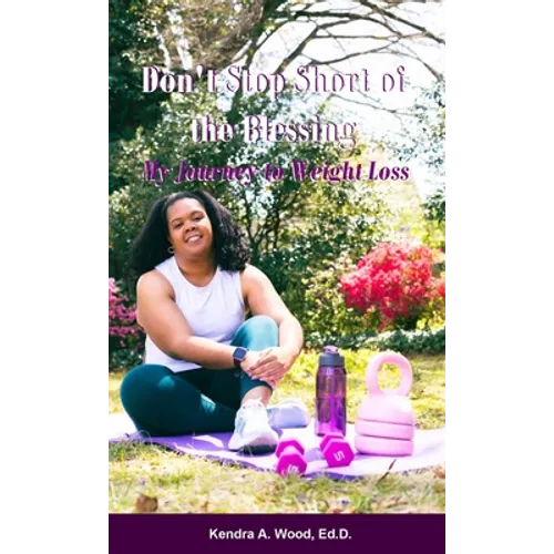 Don't Stop Short of the Blessing: My Journey to Weight Loss - Paperback