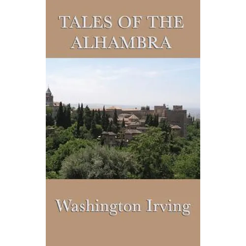 Tales of the Alhambra: Legends and Sketches of Moorish Spain - Hardcover