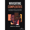 Navigating Complexities: The Intersectionality of Blackness and Disability in Higher Education - Paperback