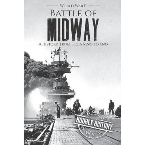 Battle of Midway - World War II: A History From Beginning to End - Paperback