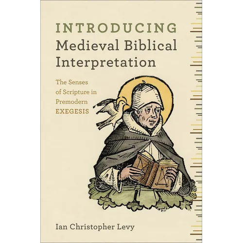 Introducing Medieval Biblical Interpretation: The Senses of Scripture in Premodern Exegesis - Paperback