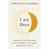 I Am Diosa: A Journey to Healing Deep, Loving Yourself, and Coming Back Home to Soul - Paperback