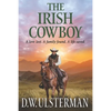 The Irish Cowboy: A love lost. A family found. A life saved. - Paperback