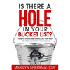 Is There a Hole in Your Bucket List?: How to Overcome Obstacles That Keep You from Achieving Your Goals - Paperback