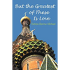 But the Greatest of These Is Love - Paperback