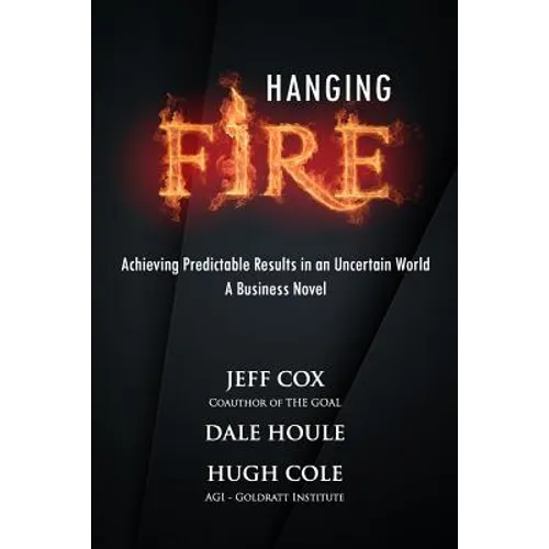 Hanging Fire: Achieving Predictable Results in an Uncertain World - Paperback