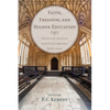 Faith, Freedom, and Higher Education: Historical Analysis and Contemporary Reflections - Hardcover