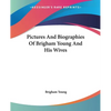 Pictures And Biographies Of Brigham Young And His Wives - Paperback