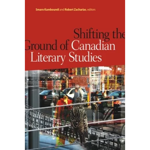 Shifting the Ground of Canadian Literary Studies - Paperback