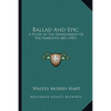 Ballad And Epic: A Study In The Development Of The Narrative Art (1907) - Paperback