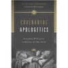 Covenantal Apologetics: Principles and Practice in Defense of Our Faith - Paperback