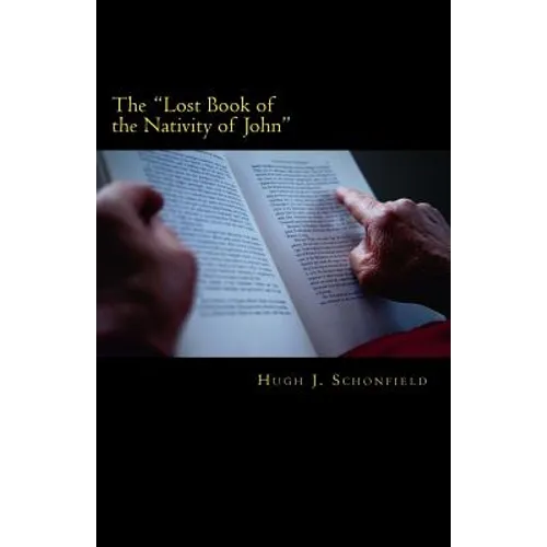 The "Lost Book of the Nativity of John": A Study in Messianic Folklore and Christian Origins With a New Solution to the Virgin-Birth Problem - Paperback