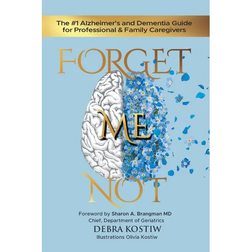 Forget Me Not: The #1 Alzheimer's and Dementia Guide for Professional and Family Caregivers - Paperback