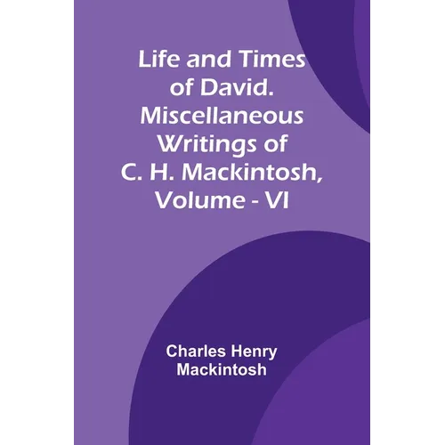 Life and Times of David. Miscellaneous Writings of C. H. Mackintosh, vol. VI - Paperback