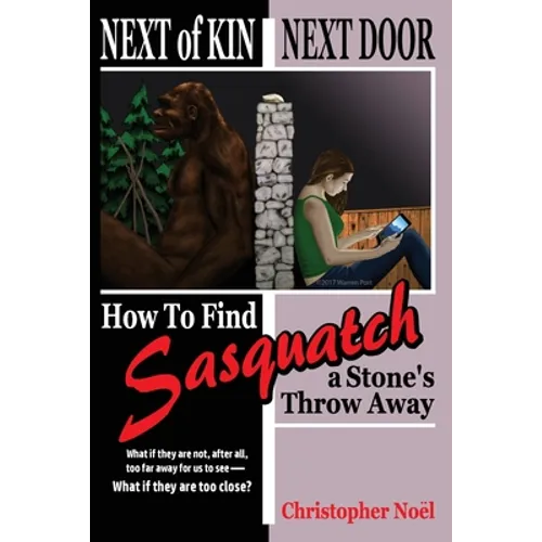 Next of Kin Next Door: How to Find Sasquatch a Stone's Throw Away - Paperback