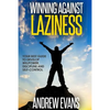 Winning Against Laziness: Your Best Guide to Develop Willpower, Discipline And Self-Control - Paperback