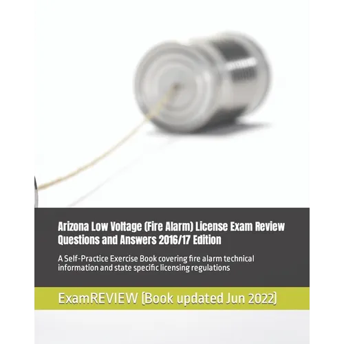 Arizona Low Voltage (Fire Alarm) License Exam Review Questions and Answers 2016/17 Edition: A Self-Practice Exercise Book covering fire alarm technica - Paperback