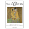 When Time and Eternity Kiss: A Bold New vision of Human Destiny, God, and the Bible - Paperback