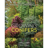 Growing Conifers: The Complete Illustrated Gardening and Landscaping Guide - Paperback