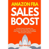 Amazon FBA Sales Boost: 33 Little Tricks to Increase Your Amazon Private Label Sales, Get Organic Free Traffic, and Create a More Profitable FBA Ecomm - Paperback