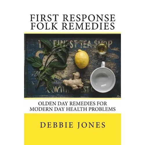 First Response Folk Remedies: Quick Old-Fashioned Folk Remedies - Paperback
