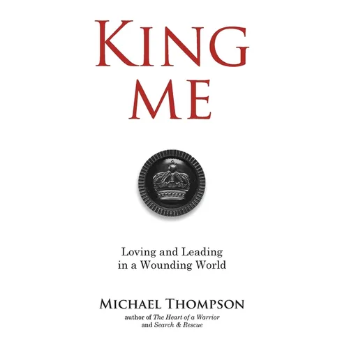 King Me: Loving and Leading in a Wounding World - Hardcover