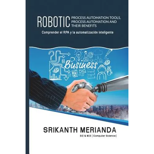 Herramientas robóticas de automatización de procesos, automatización de procesos y sus beneficios: Comprender la RPA y la Automatización Inteligente - Paperback