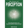 The Power of Perception: Unraveling the Illusion and Reconstructing your Empowered Self - Paperback