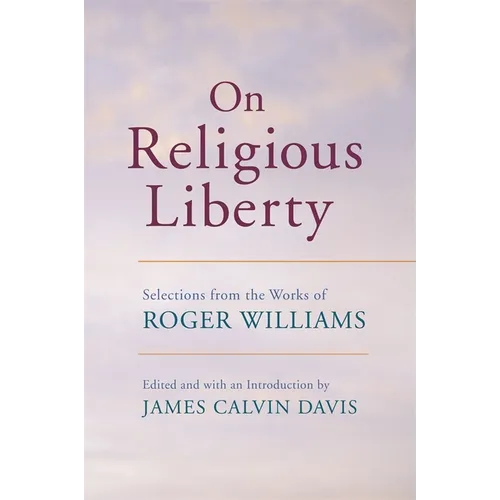On Religious Liberty: Selections from the Works of Roger Williams - Paperback