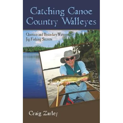 Catching Canoe Country Walleyes: Quetico and Boundary Waters Jig Fishing Secrets - Paperback