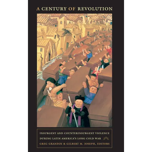 A Century of Revolution: Insurgent and Counterinsurgent Violence during Latin America's Long Cold War - Paperback