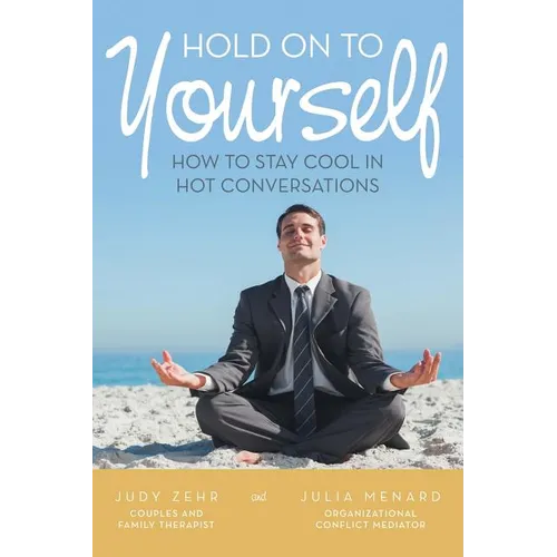 Hold On To Yourself: How To Stay Cool in Hot Conversations - Paperback