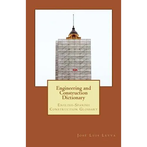 Engineering and Construction Dictionary: English-Spanish Construction Glossary - Paperback
