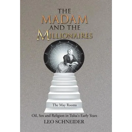 The Madam and the Millionaires: Oil, Sex and Religion in Tulsa's Early Years - Hardcover