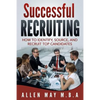 Successful Recruiting: How to Identify, Source, and Recruit Top Candidates - Paperback