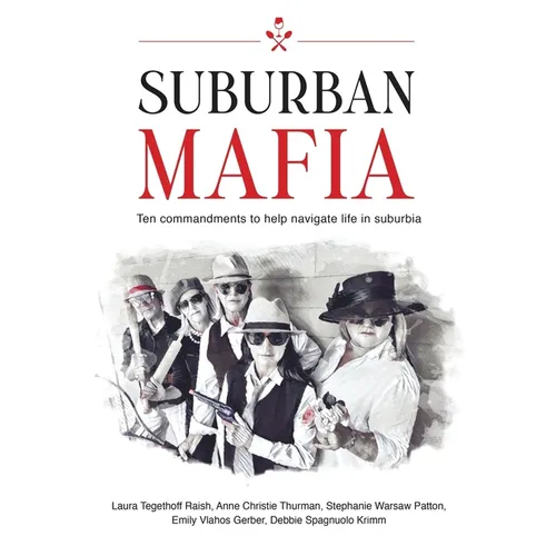 Suburban Mafia: Ten commandments to help navigate life in suburbia. - Hardcover