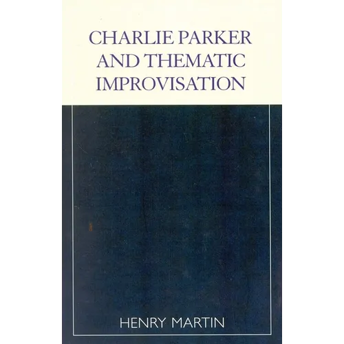 Charlie Parker and Thematic Improvisation - Paperback