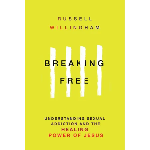 Breaking Free: Understanding Sexual Addiction and the Healing Power of Jesus - Paperback