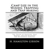 Camp Life in the Woods: Trapping and Trap Making: The Tricks of Trapping, Trap Making, Shelter Building and Wilderness Survival - Paperback