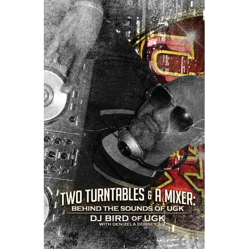 Two Turntables & A Mixer: Behind the Sounds of UGK - Paperback