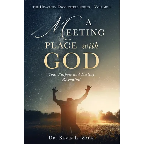 A Meeting Place With God: Your Purpose And Destiny Revealed - Paperback