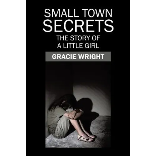 Small Town Secrets: The Story of a Little Girl - Paperback
