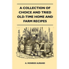 A Collection of Choice and Tried Old-Time Home and Farm Recipes - Paperback